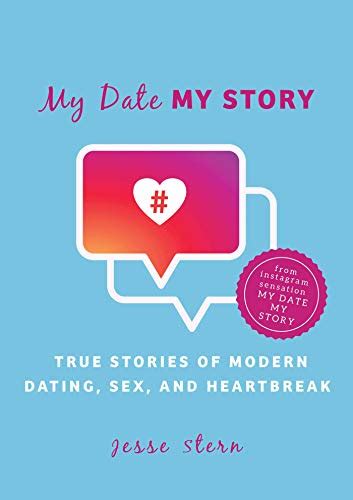 My Date My Story True Stories Of Modern Dating Sex And Heartbreak Kindle Edition By Stern