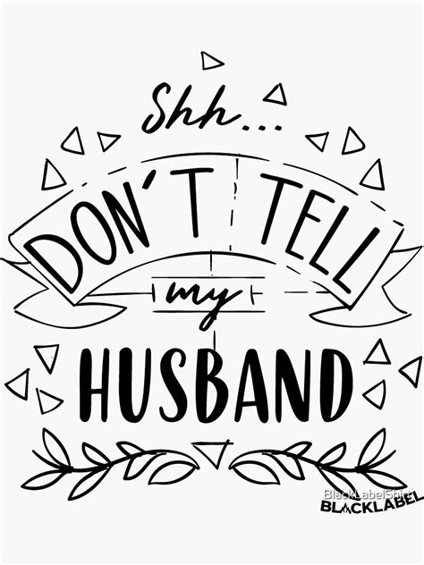 Shh Dont Tell My Husband By Blacklabel Sticker By Blacklabelshirt Redbubble