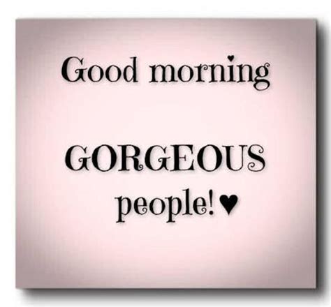 Good Morning Gorgeous People Pictures Photos And Images For Facebook