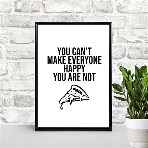 You Cant Make Everyone Happy You Are Not Pizza Print Etsy