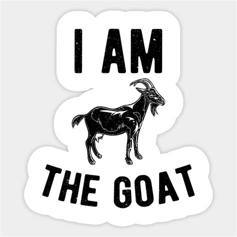 I Am The Goat Goat Sticker Teepublic