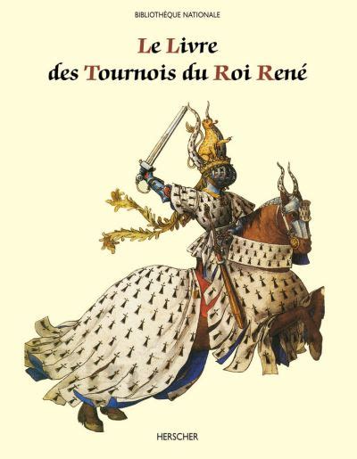 Le Livre Des Tournois Du Roi René Reproduction Du Manuscrit Original