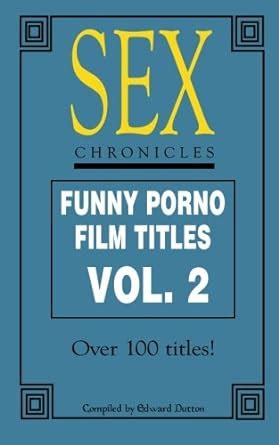 Sex Chronicles Funny Porno Film Titles Vol Dutton Mr Edward