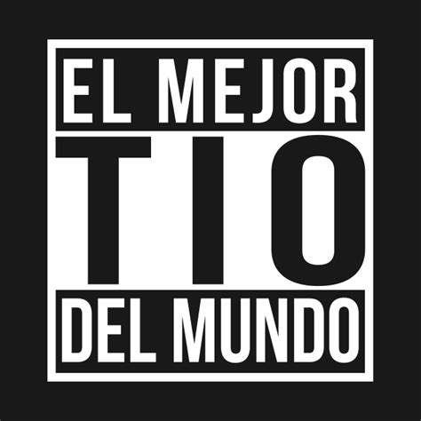 El Mejor Tio Del Mundo Spanish Mexican Best Uncle Tio T Shirt TeePublic