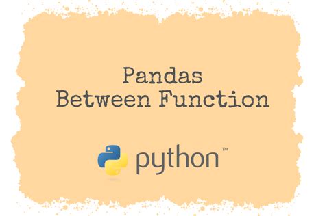 Python Pandas Seriesbetween Function A Detailed Guide Codeforgeek