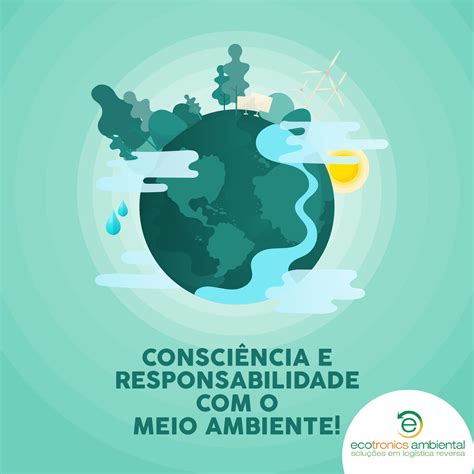 Consciência E Responsabilidade Com O Meio Ambiente Ecotronics Ambiental Soluções Em