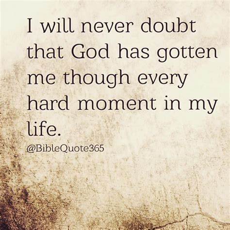 I Never Will Doubt That God Has Gotten Me Through Every Hard Moment In
