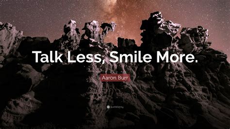 Aaron Burr Quote Talk Less Smile More