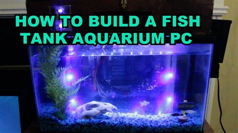 How To Build A Fish Tank Aquarium Pc Youtube