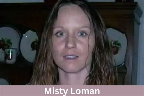 What Is Misty Loman Doing Now Where Does She Livewhat Is Misty Loman