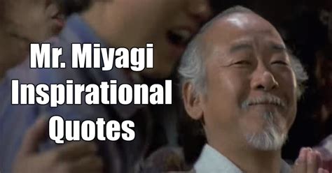 20 Mr Miyagi Inspirational Quotes For Wisdom Motivate Amaze Be Great