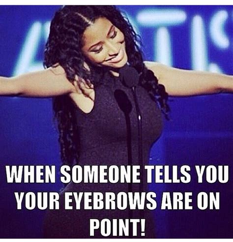 Yaaaassss 💁 Beauty Memes Funny Memes About Girls Eyebrow Quotes