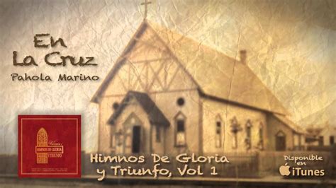 Himnos De Gloria Y Triunfo En La Cruz Pahola Marino Youtube