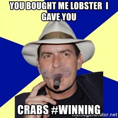 You Bought Me Lobster I Gave You Crabs Winning Charlie Sheen