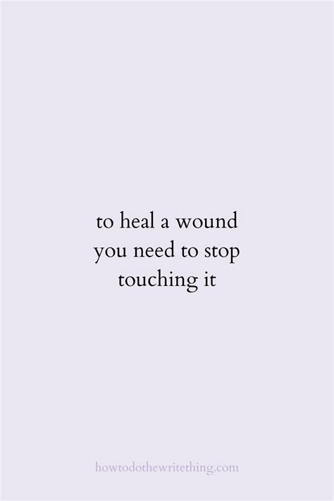 To Heal A Wound You Need To Stop Touching It Quotes Aesthetic Words