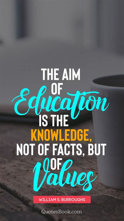 The Aim Of Education Is The Knowledge Not Of Facts But Of Values