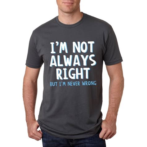 Crazy Dog T Shirts Mens Im Not Always Right But Im Never Wrong Funny