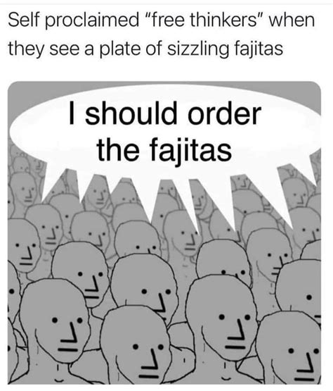 mmmmmm fajitas meme by knobby memedroid