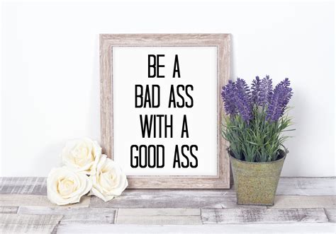 Be A Badass With A Good Ass Quote Prints Inspirational Etsy
