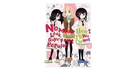 no matter how i look at it it s you guys fault i m not popular vol 6 by nico tanigawa