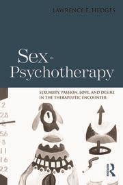Sex In Psychotherapy Sexuality Passion Love And Desire In The The