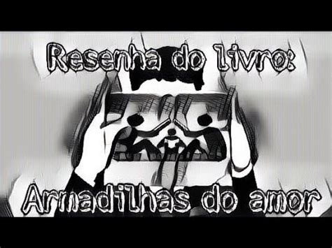 Resenha Do Livro Armadilhas Do Amor Bya Campista Youtube