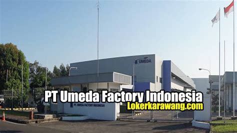 Lowongan kerja terbaru 2021 sebuah perusahaan begerak dalam bidang industri pembuatan sparrepart automotive dan suku. Lowongan Kerja PT Umeda Factory Indonesia Bekasi 2020