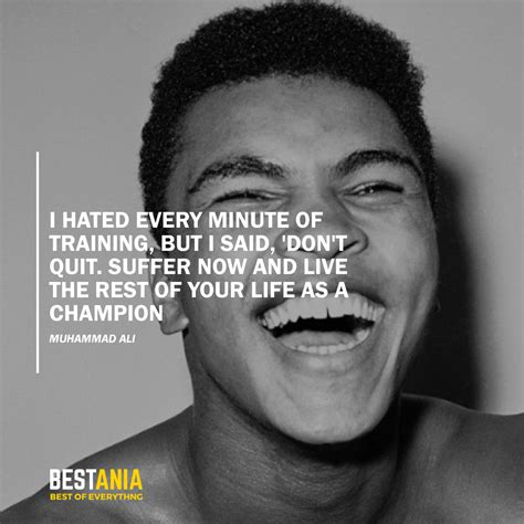 Suffer now and live the rest of your life as a c. Best Muhammad Ali Quotes About Success...