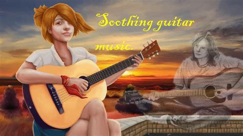 Soothing Soft Music Classical Guitar Relaxing Soft Guitar Music Youtube