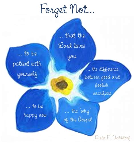 The happiest people i know are not those who find their golden ticket; and Spiritually Speaking: Forget-Me-Not, by Elder Dieter F ...