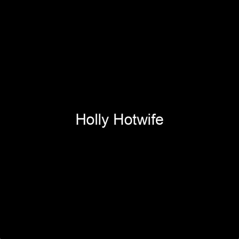 Fame Holly Hotwife Net Worth And Salary Income Estimation Jan 2024