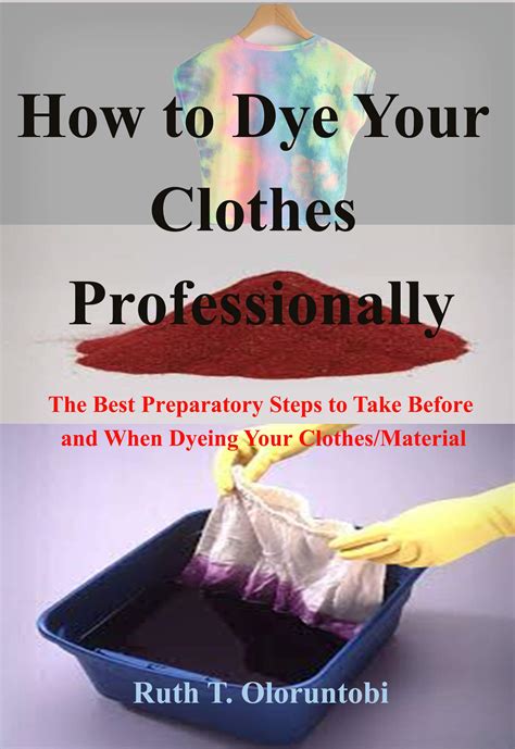 Buy How To Dye Your Clothes Professionally The Best Preparatory Steps