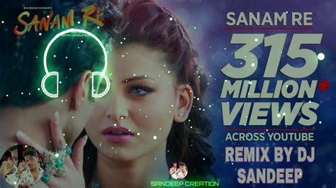 Sanam Re Full Song Remix By Dj Sandeep Youtube