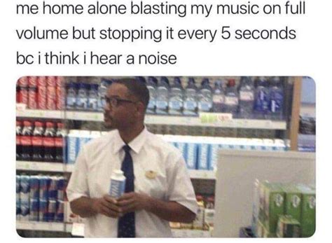 Me Home Alone Blasting My Music On Full Volume But Meme Memes Funny
