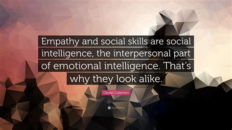 Daniel Goleman Quote Empathy And Social Skills Are Social