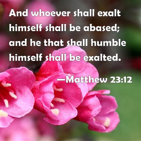 Matthew 2312 And Whoever Shall Exalt Himself Shall Be Abased And He