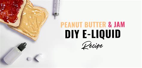 Peanut Butter And Jam Diy E Liquid Recipe Vapouround