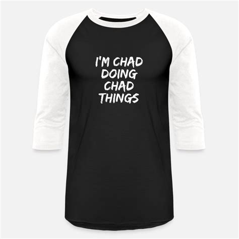 Chad T Shirts Unique Designs Spreadshirt