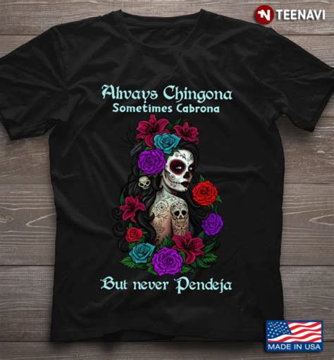 Always Chingona Sometimes Cabrona But Never Pendeja Roses Tattoo Skull