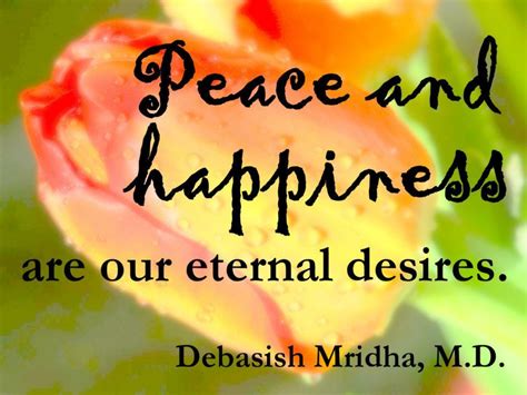Peace And Happiness Are Our Eternal Desires Debasish Mridha Md