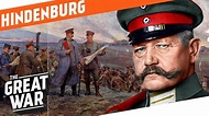 The Hero Of Tannenberg - Paul von Hindenburg I WHO DID WHAT IN WW1 ...