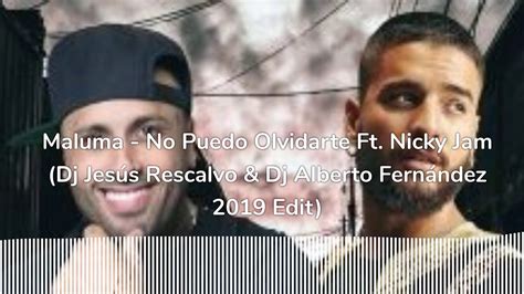Maluma No Puedo Olvidarte Ft Nicky Jam Dj Jesús Rescalvo And Dj Alberto Fernández 2019 Youtube