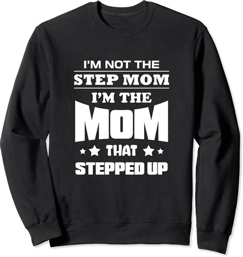 Im Not The Stepmom Im The Mom That Stepped Up Sweatshirt
