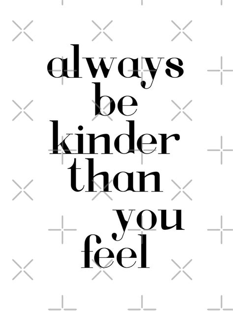 Always Be Kinder Than You Feel Art Print By Dpe1974 Redbubble