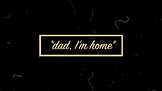 Dad, I'm Home - YouTube