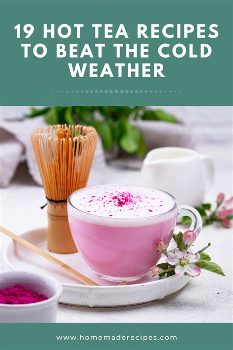 Hot Tea Recipes To Beat The Cold Weather Homemade Recipes In