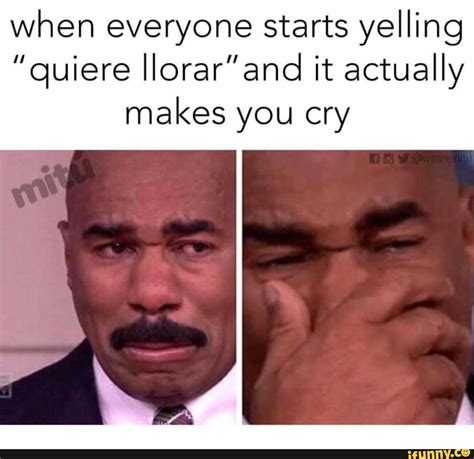 Llorar Memes Best Collection Of Funny Llorar Pictures On Ifunny