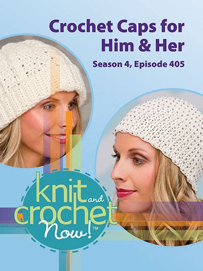 Knit And Crochet Now Season 4 Episode 405 Crochet Caps For Him And Her