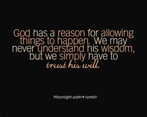 God Has A Reason For Allowing Things To Happen We May Never Understand