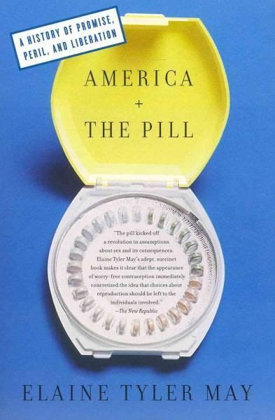 America And The Pill A History Of Promise Peril And Liberation